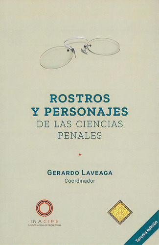Rostros Y Personajes De Las Ciencias Penales / 3 Ed., De Laveaga, Gerardo. Editorial Inacipe (instituto Nacional De Ciencias Penales) En Español