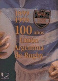 Unión Argentina De Rugby. 100 Años. Manrique Zago