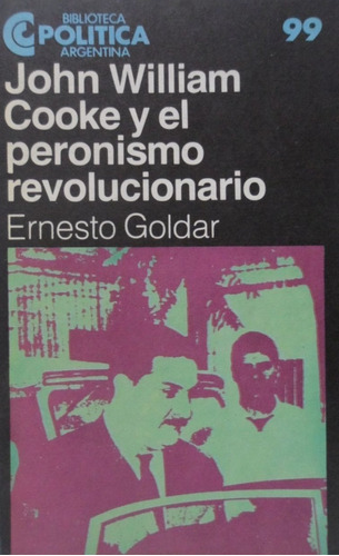 John William Cooke Y El Peronismo Revolucionario Goldar