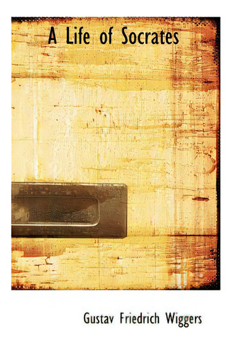 A Life Of Socrates, De Wiggers, Gustav Friedrich., Vol. 1. Editorial Bibliobazaar, Tapa Dura En Inglés