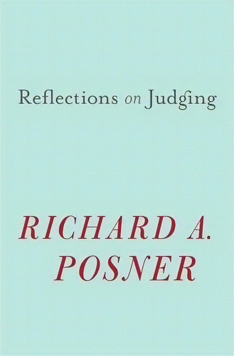 Reflections On Judging, De Richard A. Posner. Editorial Harvard University Press, Tapa Dura En Inglés