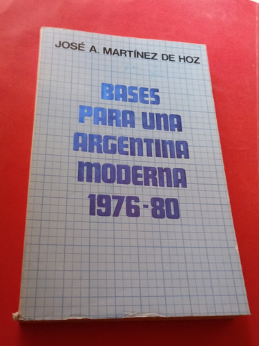 Bases Para Una Argentina Moderna 1976-80 - Martinez De Hoz