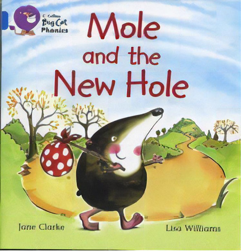 Mole And The New Hole - Blue Band 4 -big Cat Phonics, De Clarke Jane. Editorial Harper Collins Publishers Uk En Inglés