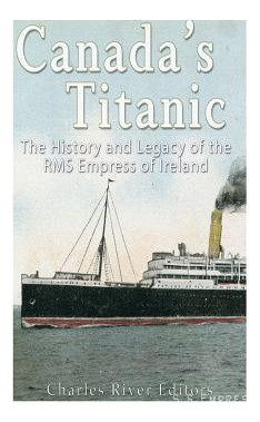 Libro Canada's Titanic: The History And Legacy Of The Rms...