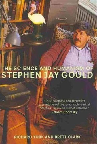 The Science And Humanism Of Stephen Jay Gould - Richard Y...