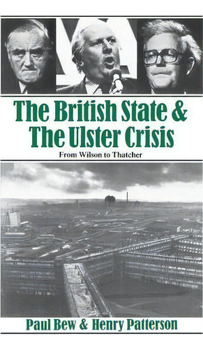 The British State And The Ulster Crisis : From Wilson To Thatcher, De Paul Bew. Editorial Verso Books, Tapa Blanda En Inglés