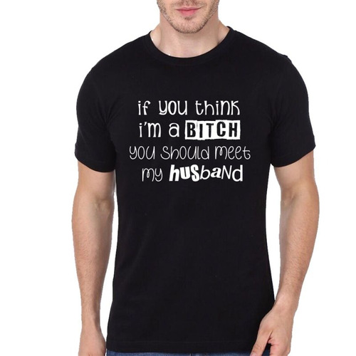 Remera De Hombre If U Think Im Bitch Meet My Husband M1