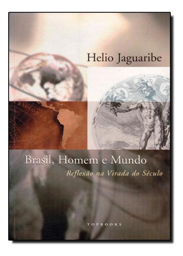 Brasil, Homem E Mundo, De Helio Jaguaribe. Editora Topbooks, Capa Mole Em Português