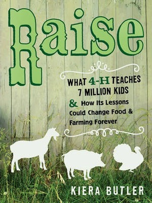 Libro Raise : What 4-h Teaches Seven Million Kids And How...