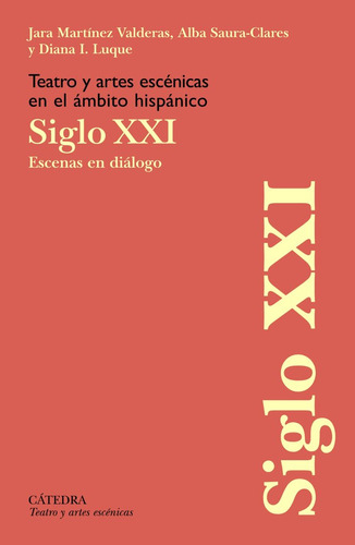 Teatro Y Artes Escenicas En El Ambito Hispanico. Siglo Xxi, De Martinez Valderas, Jara. Editorial Ediciones Catedra, Tapa Blanda En Español