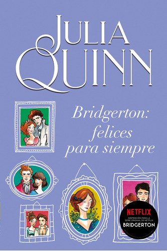 Bridgerton: Felices Para Siempre - Julia Quinn -