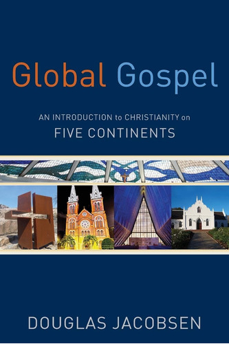 Libro: Global Gospel: An Introduction To Christianity On Fiv