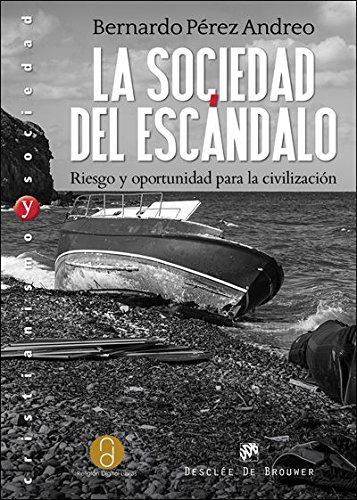 La Sociedad Del Escándalo : Riesgo Y Oportunidad Para La Civ