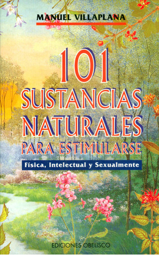 101 Sustancias Naturales para estimularse física,intelectual y sexualmente, de Manuel Villaplana. Editorial EDICIONES GAVIOTA, tapa blanda, edición 1997 en español