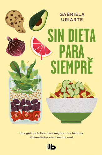 Sin Dieta Para Siempre, De Uriarte, Gabriela. Editorial B De Bolsillo (ediciones B), Tapa Blanda En Español