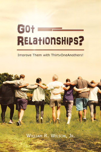 Got Relationships?: Improve Them With Thirtyoneanothers: Improve Them With Thirtyoneanothers!, De Wilson, William R., Jr.., Vol. 1. Editorial Christian Faith Pub Inc, Tapa Blanda En Inglés