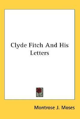 Libro Clyde Fitch And His Letters - Montrose J Moses