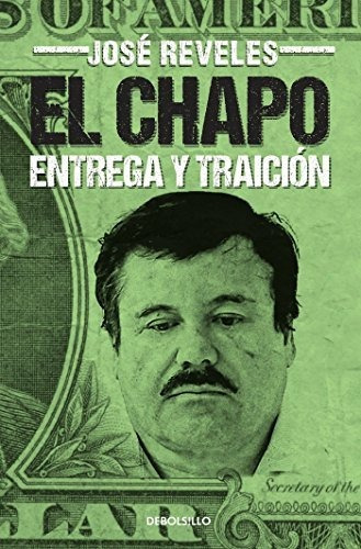 El Chapo Entrega Y Traicion / The Chapo (best Seller (debol, De Reveles, José. Editorial Debolsillo, Tapa Blanda En Español, 2014