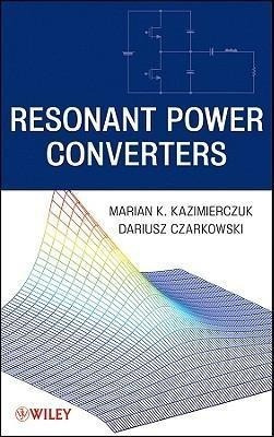 Resonant Power Converters - Marian K. Kazimierczuk