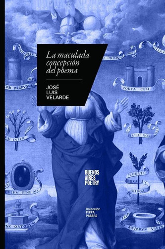 La Maculada Concepción Del Poema, De José Luisvelarde. Editorial Buenos Aires Poetry, Tapa Blanda En Español, 2023