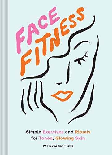 Face Fitness: Simple Exercises And Rituals For Toned, Glowing Skin, De San Pedro, Patricia. Editorial Chronicle Books, Tapa Blanda En Inglés