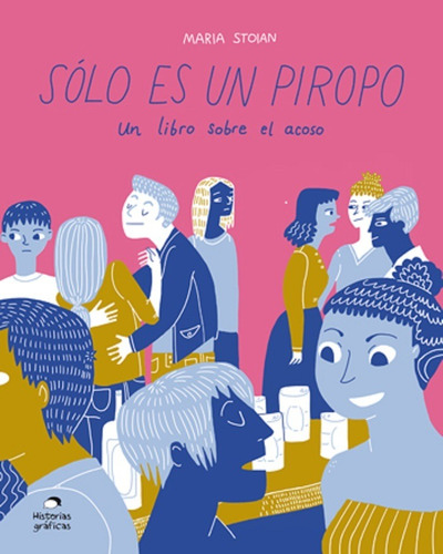 Solo Es Un Piropo. Un Libro Sobre El Acoso