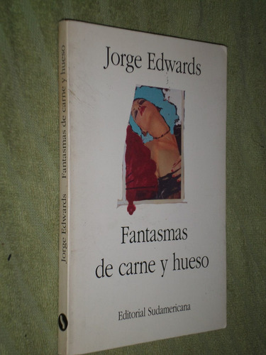 Fantasmas De Carne Y Hueso. Jorge Edwards.