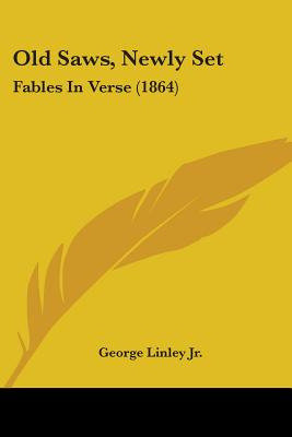Libro Old Saws, Newly Set: Fables In Verse (1864) - Linle...