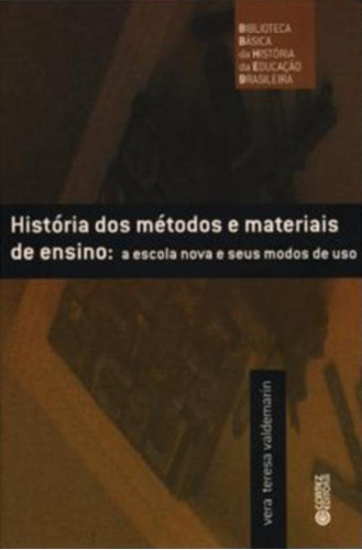 História dos métodos e materiais de ensino: a escola nova e seus modos de uso, de Valdemarin, Vera Teresa. Cortez Editora e Livraria LTDA, capa mole em português, 2010