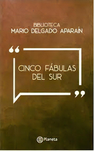 Cinco Fabulas Del Sur*, De Mario Delgado Aparain. Editorial Planeta, Tapa Blanda, Edición 1 En Español