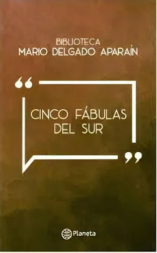 Cinco Fabulas Del Sur*, De Mario Delgado Aparain. Editorial Planeta, Tapa Blanda, Edición 1 En Español