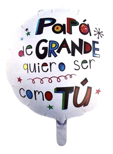 Globo Metalizado Papá De Grande Quiero Ser Como Tú 46cm