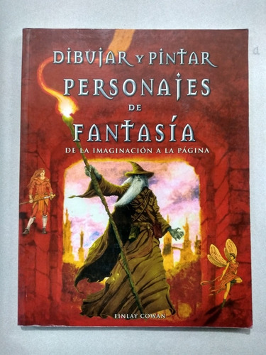 Libro - Dibujar Y Pintar Personajes De Fantasía Finlay Cowan