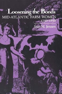 Libro Loosening The Bonds : Mid-atlantic Farm Women, 1750...