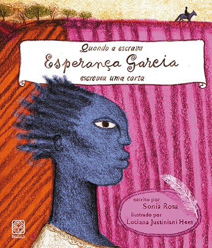 Quando a escrava Esperança Garcia escreveu uma carta, de Rosa, Sonia. Pallas Editora e Distribuidora Ltda., capa dura em português, 2012