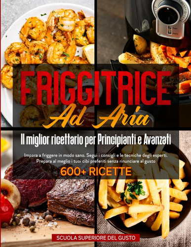 Libro: Friggitrice Ad Aria - Il Miglior Ricettario Per Princ