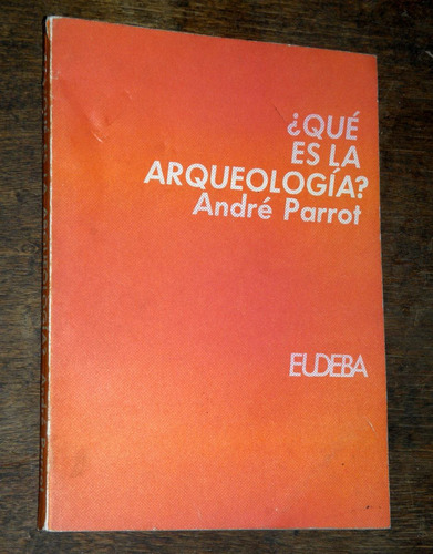 Qué Es La Arqueología - André Parrot - Eudeba