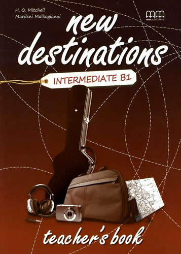 New Destinations (brit.ed.) Intermediate B1 - Tch's - Q., Ma, De Michel H. Q. / Malkogianni Marileni. Editorial Mm Publications, Tapa Blanda En Inglés, 2014