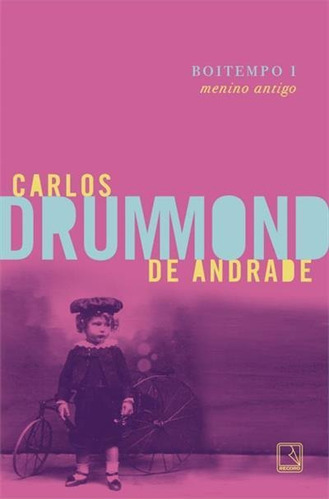 Boitempo I: Menino Antigo - 9ªed.(2023), De Carlos Drummond De Andrade. Editora Record, Capa Mole, Edição 9 Em Português, 2023