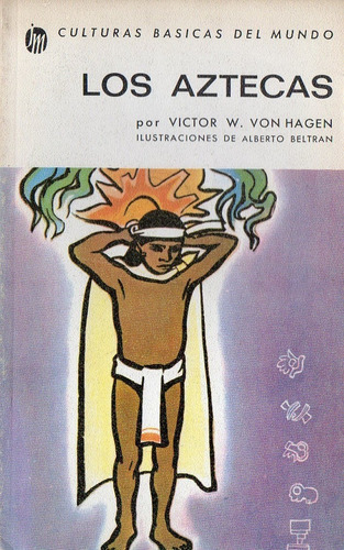Victor W Von Hagen - Los Aztecas