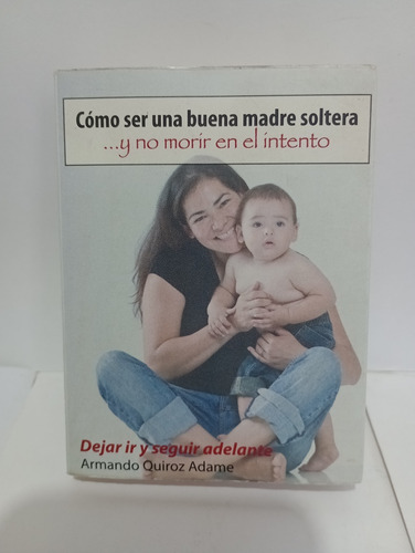Como Ser Una Buena Madre Soltera Y No Morir En El Intento (Usado)