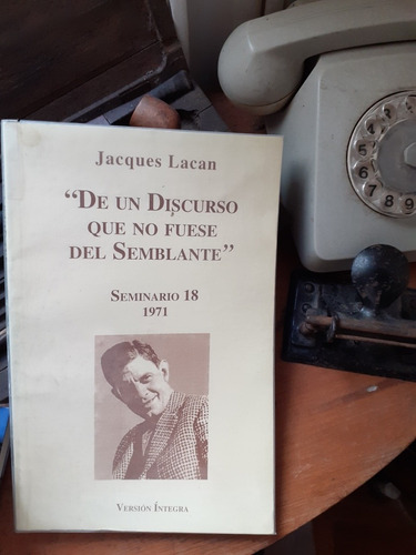 Seminario 18 - De Un Discurso Que No Fuese.../ Jacques Lacan