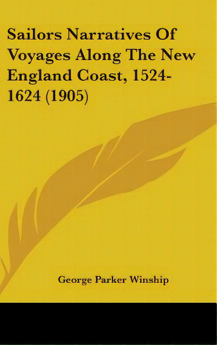 Sailors Narratives Of Voyages Along The New England Coast, 1524-1624 (1905), De Winship, George Parker. Editorial Kessinger Pub Llc, Tapa Dura En Inglés