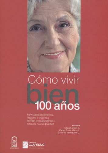 Como Vivir Bien 100 Años, De Felipe Larrain B.. Editorial Pontificia Universidad Católica De Chile, Tapa Blanda, Edición 1 En Español, 2016