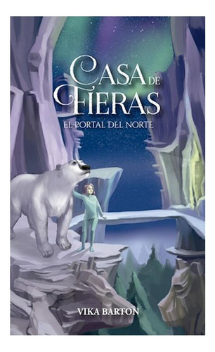 Casa De Fieras 2. El Portal Del Norte, De Vika Barton