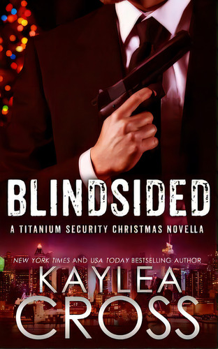 Blindsided: A Titanium Security Christmas Novella, De Cross, Kaylea. Editorial Createspace, Tapa Blanda En Inglés