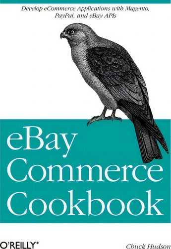 Ebay Commerce Cookbook: Develop Ecommerce Applications With Magento, Paypal, And Ebay Apis, De Charles Hudson., Vol. 1. Editorial Oreilly Media Inc Usa, Tapa Blanda En Inglés