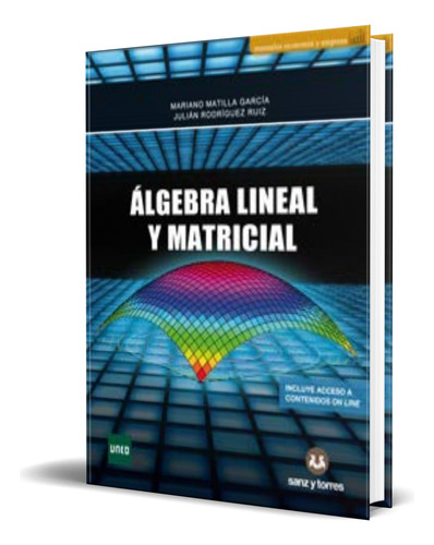 Libro Álgebra Lineal Y Matricial [ Mariano Matilla] Original, De Mariano Matilla García. Editorial Sanz Y Torres, S.l., Tapa Blanda En Español, 2020