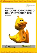 Comprar Manual De Retoque Fotográfico Con Photoshop Cs6, De Mediaactive. Editorial Alfaomega Grupo Editor, Tapa Blanda, Edición 1 En Español, 2013