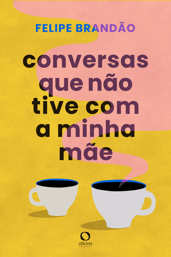 Conversas que não tive com a minha mãe, de Felipe Brandão. Editora Oficina Raquel, capa mole em português